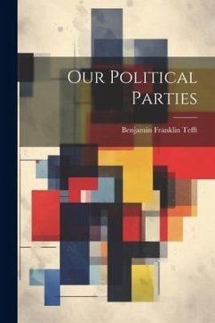 Our Political Parties - Tefft, Benjamin Franklin