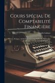 Cours Spécial De Comptabilité Financière: Théorie, Pratique, Arithmétique Et Comptabilité Des Opérations De Banque, De Bourse Et De Change ......