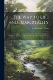 The Way to Life and Immortality; a Text-book on the New Life That Shall Lead Man From Weakness, Disease, and Death, to Freedom From These Things