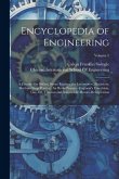 Encyclopedia of Engineering: A Treatise On Boilers, Steam Engines, the Locomotive, Electricity, Machine Shop Practice, Air Brake Practice, Engineer