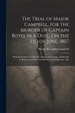 The Trial of Major Campbell, for the Murder of Captain Boyd, in a Duel, On the 23D of June, 1807: With the Evidence in Full, the Charge of the Judge,