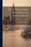 Our Old Home, and English Note-Books; Volume I