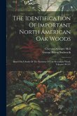 The Identification Of Important North American Oak Woods: Based On A Study Of The Anatomy Of The Secondary Wood, Volumes 99-107