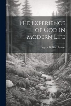 The Experience of God in Modern Life - Lyman, Eugene William