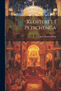 Klosteret I Petschenga - Friis, Jens Andreas