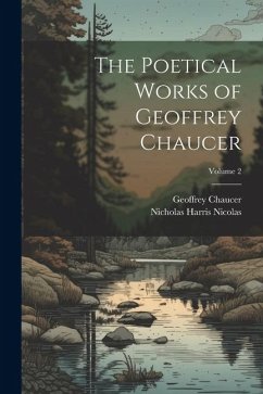 The Poetical Works of Geoffrey Chaucer; Volume 2 - Nicolas, Nicholas Harris; Chaucer, Geoffrey