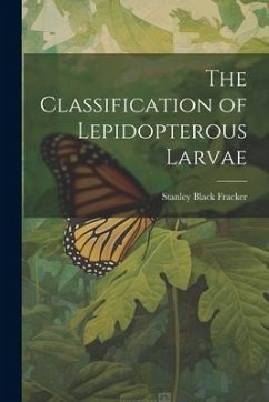 The Classification of Lepidopterous Larvae - Fracker, Stanley Black