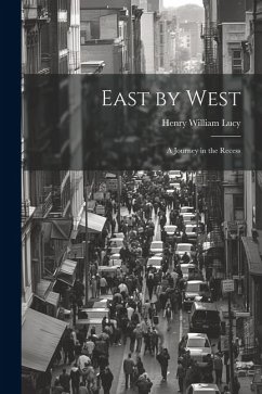 East by West: A Journey in the Recess - Lucy, Henry William