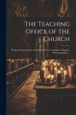 The Teaching Office of the Church: Being the Report of the Archbishops' First Committee of Inquiry, With Appendices ..