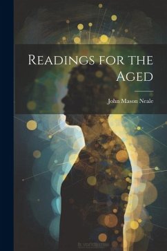 Readings for the Aged - Neale, John Mason