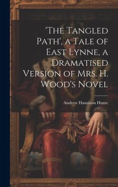 'the Tangled Path', a Tale of East Lynne, a Dramatised Version of Mrs. H. Wood's Novel - Hume, Andrew Hamilton