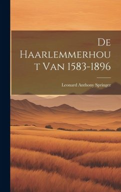 De Haarlemmerhout Van 1583-1896 - Springer, Leonard Anthony