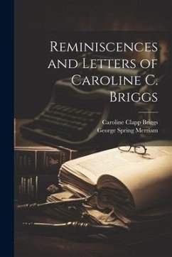 Reminiscences and Letters of Caroline C. Briggs - Merriam, George Spring; Briggs, Caroline Clapp