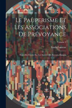 Le Pauperisme Et Les Associations De Prévoyance - Laurent, Emile