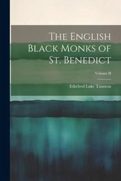 The English Black Monks of St. Benedict; Volume II - Taunton, Ethelred Luke