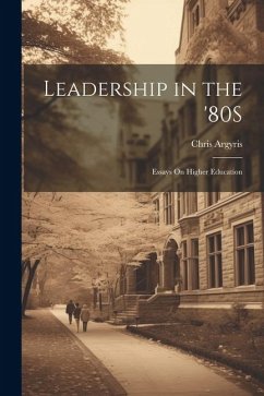 Leadership in the '80S: Essays On Higher Education - Argyris, Chris