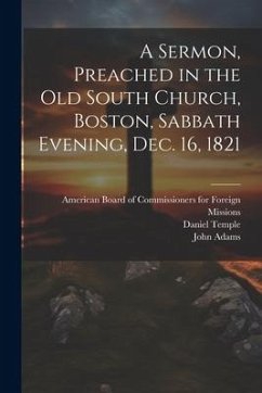 A Sermon, Preached in the Old South Church, Boston, Sabbath Evening, Dec. 16, 1821 - Adams, John; Temple, Daniel