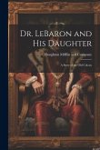 Dr. LeBaron and His Daughter: A Story of the Old Colony