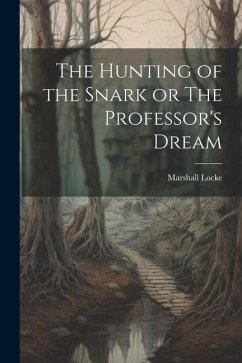 The Hunting of the Snark or The Professor's Dream - Locke, Marshall