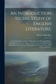An Introduction to the Study of English Literature;: Comprising Representative Masterpieces in Poetry and Prose, Marking the Successive Stages of Its