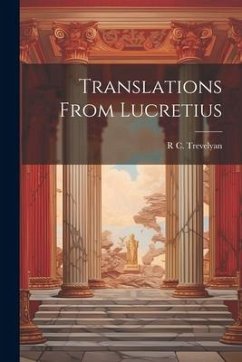 Translations From Lucretius - Trevelyan, R. C.