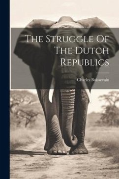 The Struggle Of The Dutch Republics - Boissevain, Charles