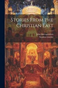 Stories From the Christian East - Gaselee, Stephen; Mavrogordato, John