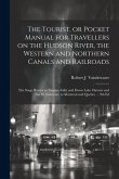 The Tourist, or Pocket Manual for Travellers on the Hudson River, the Western and Northern Canals and Railroads: The Stage Routes to Niagara Falls; an