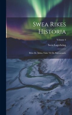 Swea Rikes Historia: Ifrån De Åldsta Tider Til De Närwarande; Volume 4 - Lagerbring, Sven