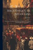 Bibliotheque De Négocians: Contenatn Le Commerce Des Matieres D'argent ... Les Changes Des Principales Places De L'europe ...