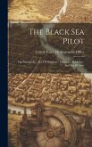 The Black Sea Pilot: The Dardanelles: Sea Of Marmara: Bosporus: Black Sea: And Sea Of Azov
