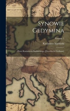 Synowie Gedymina: Przez Kazimierza Stadnickiego. [geschlecht Gedimin]; Volume 1 - Stadnicki, Kazimierz