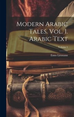 Modern Arabic Tales. Vol. 1. Arabic Text; Volume 1 - Littmann, Enno