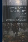 History of the Holy Trinity Guild: At Sleaford, With an Account of Its Miracle Plays, Religious Mysteries, and Shows, As Practiced in the Fifteenth Ce