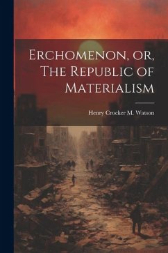 Erchomenon, or, The Republic of Materialism - Crocker M. Watson, Henry