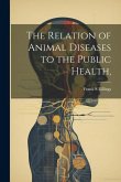 The Relation of Animal Diseases to the Public Health,