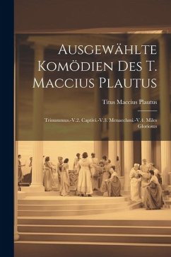 Ausgewählte Komödien Des T. Maccius Plautus: Trinummus.-V.2. Captivi.-V.3. Menaechmi.-V.4. Miles Gloriosus - Plautus, Titus Maccius