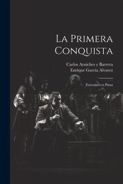 La primera conquista: Entremés en prosa - Arniches Y. Barrera, Carlos; García Alvarez, Enrique