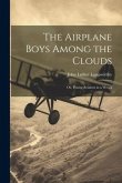 The Airplane Boys Among the Clouds: Or, Young Aviators in a Wreck