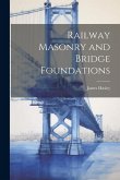 Railway Masonry and Bridge Foundations