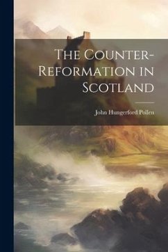 The Counter-Reformation in Scotland - Pollen, John Hungerford