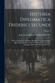 Historia Diplomatica Friderici Secundi: Sive Constitutiones, Privilegia, Mandata, Instrumenta Quae Supersunt Istius Imperatoris Et Filiorum Ejus. Acce