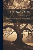 Septenary Man: Or, The Microcosm of the Macrocosm: A Study of the Human Soul
