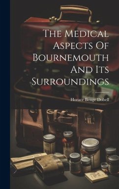 The Medical Aspects Of Bournemouth And Its Surroundings - Dobell, Horace Benge
