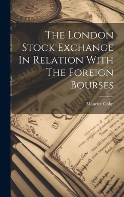 The London Stock Exchange In Relation With The Foreign Bourses - Cohn, Maurice