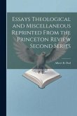 Essays Theological and Miscellaneous Reprinted From the Princeton Review Second Series