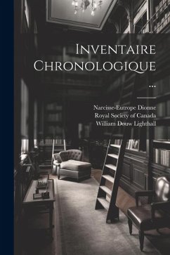 Inventaire Chronologique ... - Dionne, Narcisse-Eutrope; Lighthall, William Douw