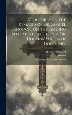 Strictures on the Remarks of Dr. Samuel Langdon, on the Leading Sentiments in the Rev. Dr. Hopkins' System of Doctrines: in a Postscript of a Letter t - Bradford, Ebenezer