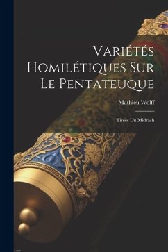 Variétés Homilétiques Sur Le Pentateuque: Tirées Du Midrash - Wolff, Mathieu