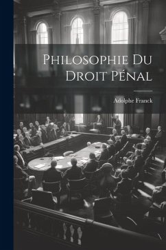 Philosophie Du Droit Pénal - Franck, Adolphe